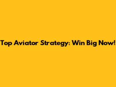 Top Aviator Strategy: Win Big Now!