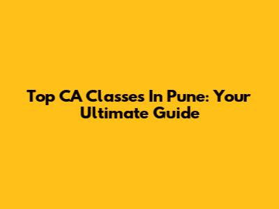 Top CA Classes In Pune: Your Ultimate Guide
