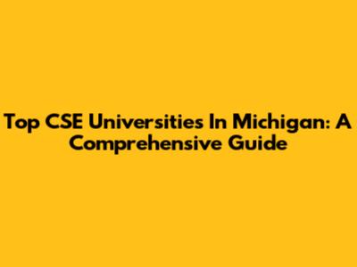 Top CSE Universities In Michigan: A Comprehensive Guide