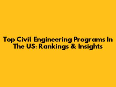 Top Civil Engineering Programs In The US: Rankings & Insights
