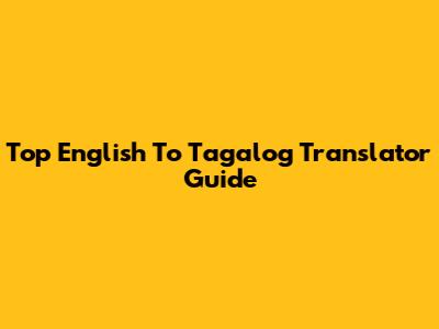 Top English To Tagalog Translator Guide