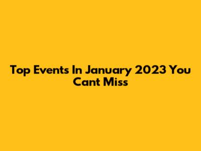 Top Events In January 2023 You Can't Miss