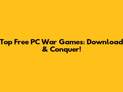 Top Free PC War Games: Download & Conquer!