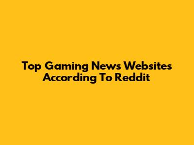 Top Gaming News Websites According To Reddit