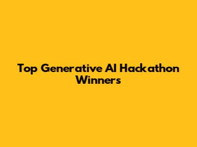 Top Generative AI Hackathon Winners