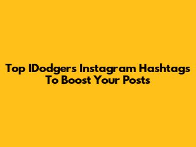 Top IDodgers Instagram Hashtags To Boost Your Posts
