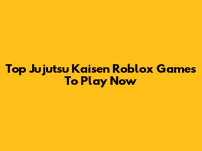 Top Jujutsu Kaisen Roblox Games To Play Now
