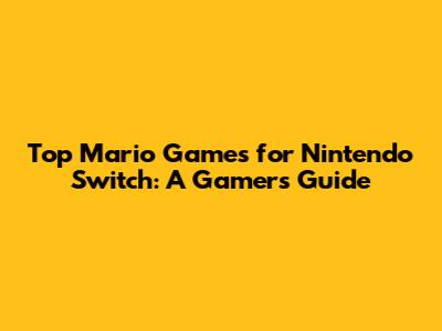 Top Mario Games for Nintendo Switch: A Gamer's Guide