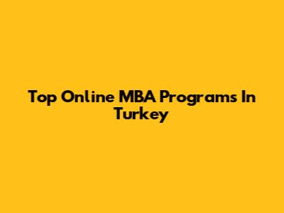 Top Online MBA Programs In Turkey