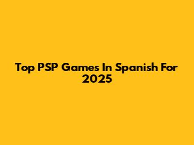 Top PSP Games In Spanish For 2025