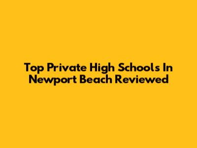 Top Private High Schools In Newport Beach Reviewed