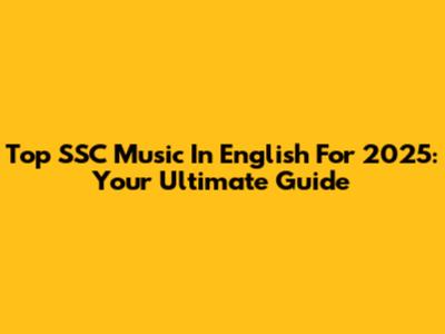 Top SSC Music In English For 2025: Your Ultimate Guide