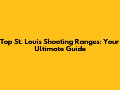 Top St. Louis Shooting Ranges: Your Ultimate Guide