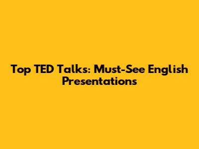 Top TED Talks: Must-See English Presentations