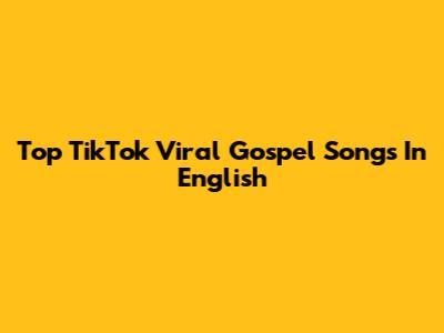 Top TikTok Viral Gospel Songs In English