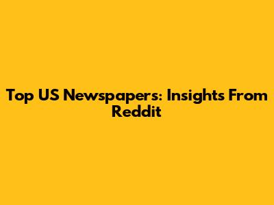 Top US Newspapers: Insights From Reddit