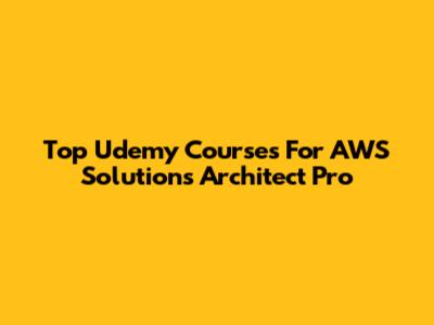 Top Udemy Courses For AWS Solutions Architect Pro