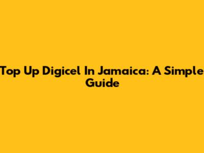Top Up Digicel In Jamaica: A Simple Guide