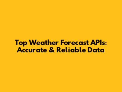 Top Weather Forecast APIs: Accurate & Reliable Data