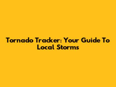 Tornado Tracker: Your Guide To Local Storms