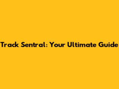 Track Sentral: Your Ultimate Guide