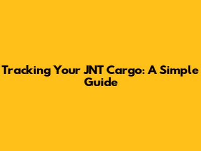 Tracking Your JNT Cargo: A Simple Guide