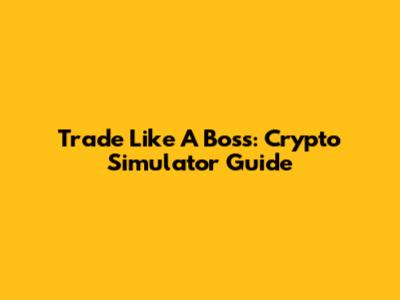 Trade Like A Boss: Crypto Simulator Guide