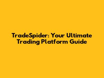 TradeSpider: Your Ultimate Trading Platform Guide
