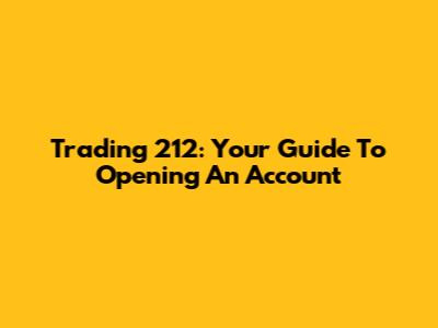 Trading 212: Your Guide To Opening An Account