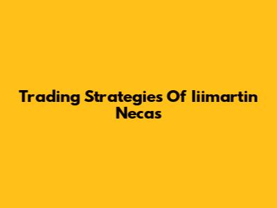 Trading Strategies Of Iiimartin Necas