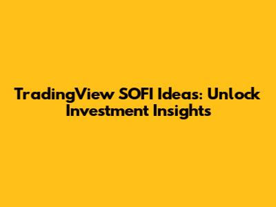 TradingView SOFI Ideas: Unlock Investment Insights