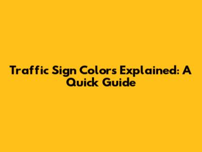 Traffic Sign Colors Explained: A Quick Guide
