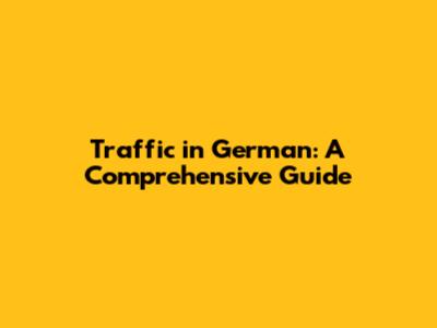 Traffic in German: A Comprehensive Guide