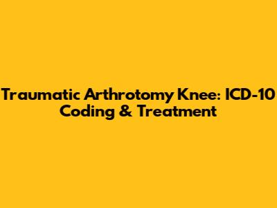 Traumatic Arthrotomy Knee: ICD-10 Coding & Treatment
