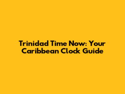 Trinidad Time Now: Your Caribbean Clock Guide