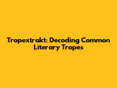 Tropextrakt: Decoding Common Literary Tropes