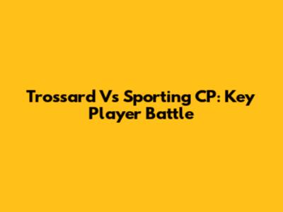 Trossard Vs Sporting CP: Key Player Battle