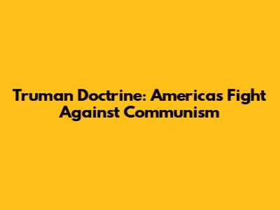 Truman Doctrine: America's Fight Against Communism