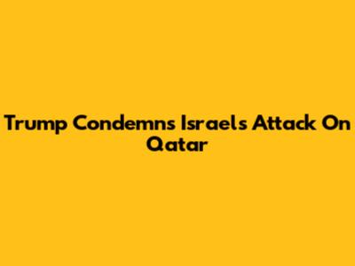 Trump Condemns Israel's Attack On Qatar