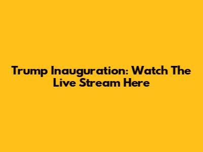 Trump Inauguration: Watch The Live Stream Here