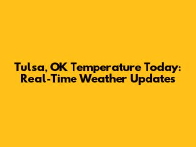 Tulsa, OK Temperature Today: Real-Time Weather Updates