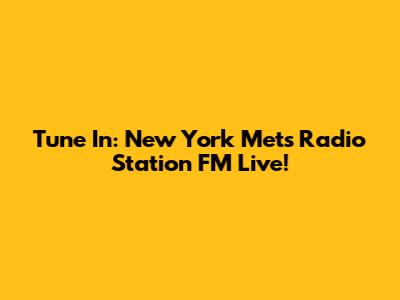 Tune In: New York Mets Radio Station FM Live!