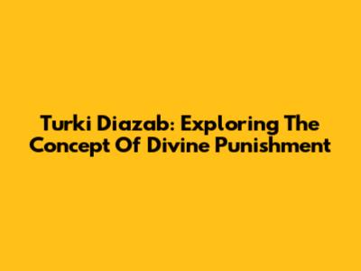 Turki Diazab: Exploring The Concept Of Divine Punishment