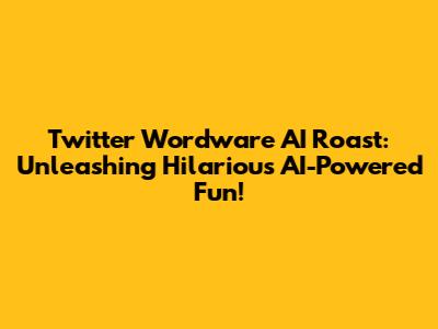 Twitter Wordware AI Roast: Unleashing Hilarious AI-Powered Fun!