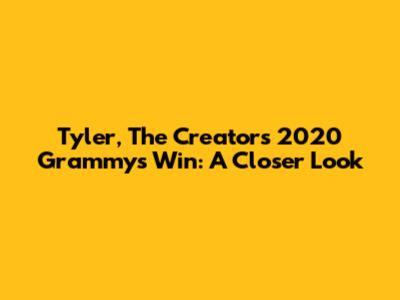 Tyler, The Creator's 2020 Grammys Win: A Closer Look