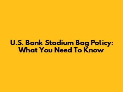 U.S. Bank Stadium Bag Policy: What You Need To Know