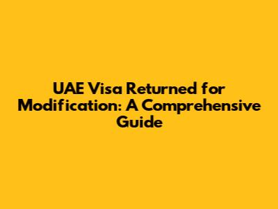 UAE Visa Returned for Modification: A Comprehensive Guide