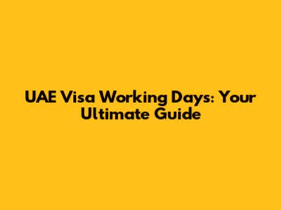 UAE Visa Working Days: Your Ultimate Guide