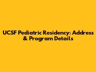 UCSF Pediatric Residency: Address & Program Details