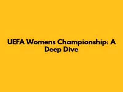 UEFA Women's Championship: A Deep Dive